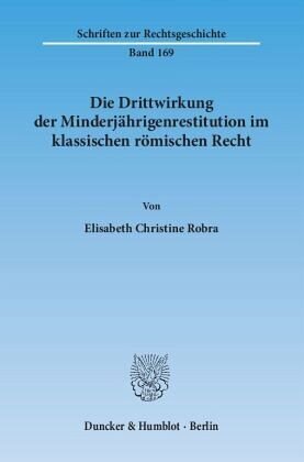 Die Drittwirkung der Minderjährigenrestitution im klassischen römischen Recht: Dissertationsschrift