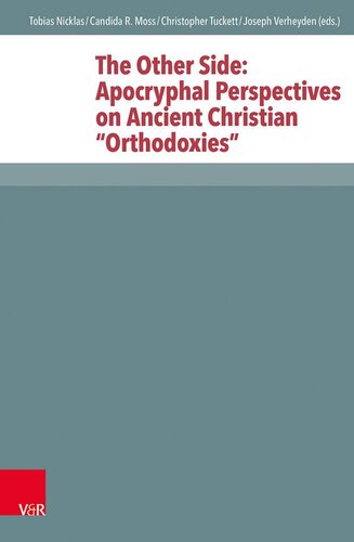 The Other Side: Apocryphal Perspectives on Ancient Christian 'Orthodoxies' (Novum Testamentum Et Orbis Antiquus/Studien Zur Umwelt Des N) (Novum ... zur Umwelt des Neuen Testaments, 117)
