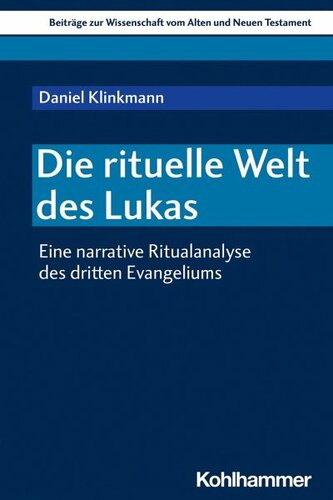 Die rituelle Welt des Lukas: Eine narrative Ritualanalyse des dritten Evangeliums