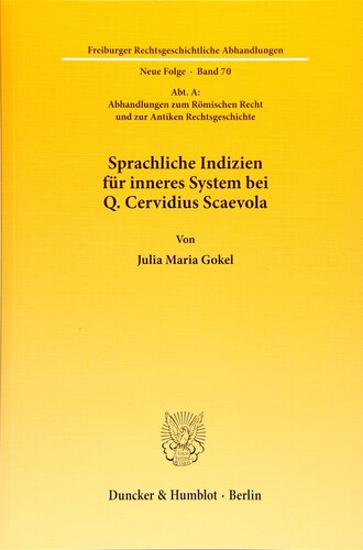 Sprachliche Indizien Fur Inneres System Bei Q. Cervidius Scaevola: Abt. A: Abhandlungen Zum Romischen Recht Und Zur Antiken Rechtsgeschichte ... Abhandlungen, 70)
