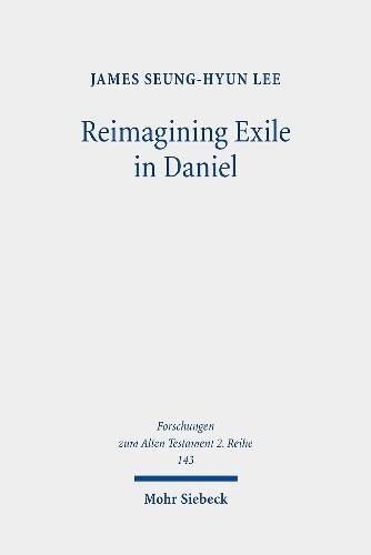 Reimagining Exile in Daniel: A Literary-Historical Study