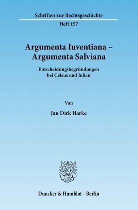 Argumenta Iuventiana - Argumenta Salviana: Entscheidungsbegründungen bei Celsus und Julian