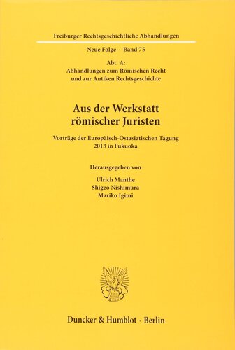 Aus Der Werkstatt Romischer Juristen: Vortrage Der Europaisch-Ostasiatischen Tagung 213 in Fukuoka.