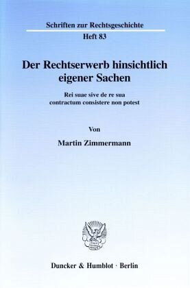 Der Rechtserwerb hinsichtlich eigener Sachen.: Rei suae sive de re sua contractum consistere non potest.. Dissertationsschrift