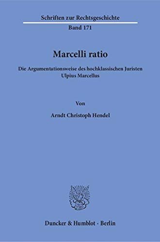 Marcelli Ratio: Die Argumentationsweise Des Hochklassischen Juristen Ulpius Marcellus