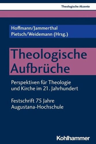 Theologische Aufbrüche: Perspektiven für Theologie und Kirche im 21. Jahrhundert. Festschrift 75 Jahre Augustana-Hochschule