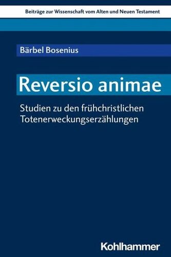 Reversio animae: Studien zu den frühchristlichen Totenerweckungserzählungen