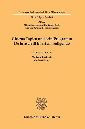 Ciceros Topica und sein Programm De iure civili in artem redigendo: Herausgegeben:Buchwitz, Wolfram; Ehmer, Matthias