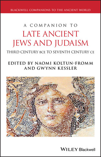 A Companion to Late Ancient Jews and Judaism: 3rd Century BCE - 7th Century CE (Blackwell Companions to the Ancient World)