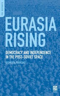 Eurasia Rising: Democracy and Independence in the Post-Soviet Space : Democracy and Independence in the Post-Soviet Space