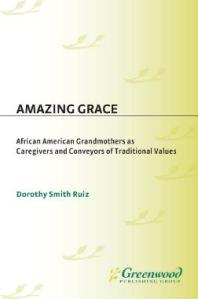 Amazing Grace : African American Grandmothers as Caregivers and Conveyors of Traditional Values