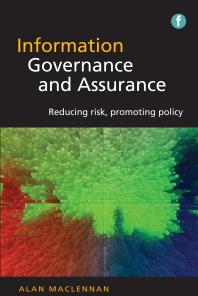 Information Governance and Assurance : Reducing risk, promoting policy