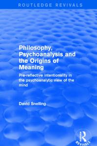 Philosophy, Psychoanalysis and the Origins of Meaning : Pre-Reflective Intentionality in the Psychoanalytic View of the Mind