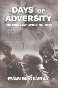 Days of Adversity : The Warsaw Uprising 1944