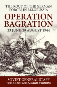 Operation Bagration, 23 June-29 August 1944 : The Rout of the German Forces in Belorussia