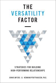 The Versatility Factor : Strategies for Building High-Performing Relationships