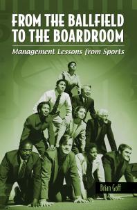 From the Ballfield to the Boardroom: Management Lessons from Sports : Management Lessons from Sports
