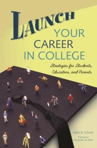 Launch Your Career in College: Strategies for Students, Educators, and Parents : Strategies for Students, Educators, and Parents