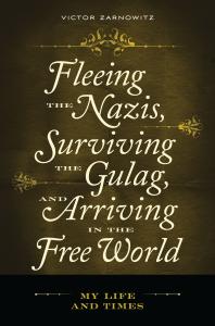 Fleeing the Nazis, Surviving the Gulag, and Arriving in the Free World: My Life and Times : My Life and Times