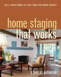 Home Staging That Works : Sell Your Home in Less Time for More Money