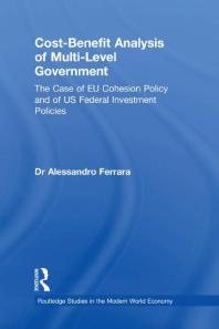 Cost-Benefit Analysis of Multi-Level Government : The Case of EU Cohesion Policy and of US Federal Investment Policies