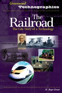 The Railroad: the Life Story of a Technology : The Life Story of a Technology