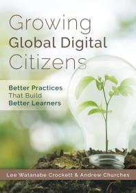 Growing Global Digital Citizens : Better Practices That Build Better Learners