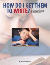 How Do I Get Them to Write? : Explore the Reading-Writing Connection Using Freewriting and Mentor Texts to Motivate and Empower Students