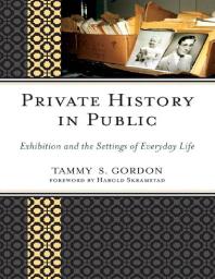 Private History in Public : Exhibition and the Settings of Everyday Life