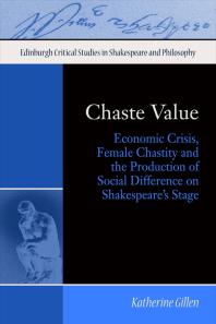 Chaste Value : Economic Crisis, Female Chastity and the Production of Social Difference on Shakespeare's Stage