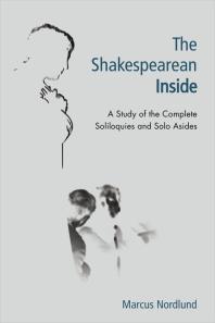 The Shakespearean Inside : A Study of the Complete Soliloquies and Solo Asides