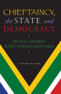 Chieftaincy, the State, and Democracy : Political Legitimacy in Post-Apartheid South Africa