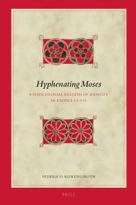 Hyphenating Moses : A Postcolonial Exegesis of Identity in Exodus 1:1-3:15