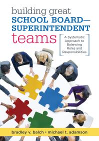 Building Great School Board -- Superintendent Teams : A Systematic Approach to Balancing Roles and Responsibilities