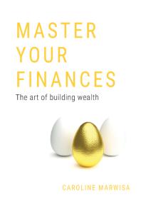 Master Your Finances : The art of building wealth