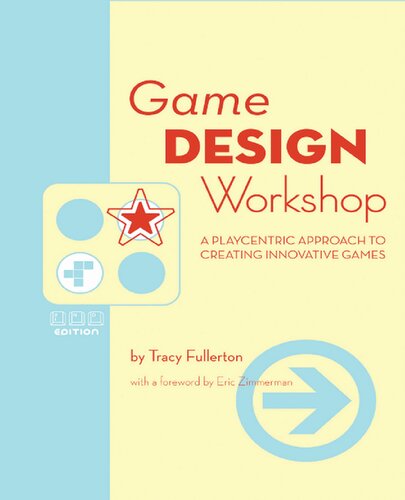 Game Design Workshop: A Playcentric Approach to Creating Innovative Games