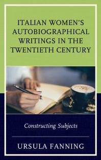 Italian Women's Autobiographical Writings in the Twentieth Century : Constructing Subjects