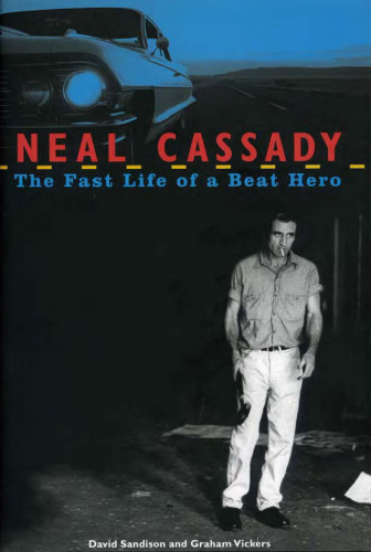 Neal Cassady: The Fast Life of a Beat Hero