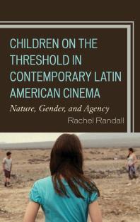 Children on the Threshold in Contemporary Latin American Cinema : Nature, Gender, and Agency