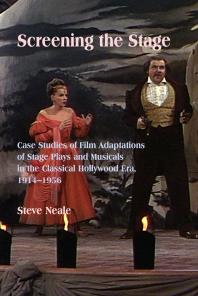 Screening the Stage : Case Studies of Film Adaptations of Stage Plays and Musicals in the Classical Hollywood Era, 1914-1956