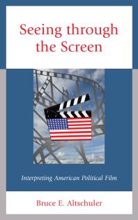 Seeing Through the Screen : Interpreting American Political Film