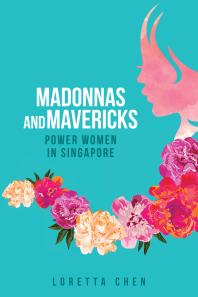 Madonnas and Mavericks : Power Women in Singapore
