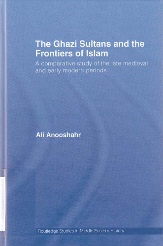 The Ghazi Sultans and the Frontiers of Islam: A comparative study of the late medieval and early modern periods