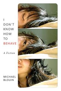 I Don't Know How To Behave : a fiction
