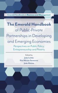 The Emerald Handbook of Public-Private Partnerships in Developing and Emerging Economies : Perspectives on Public Policy, Entrepreneurship and Poverty