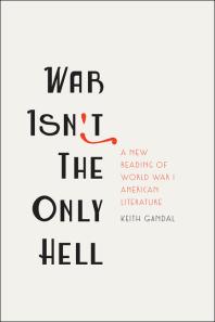 War Isn't the Only Hell : A New Reading of World War I American Literature