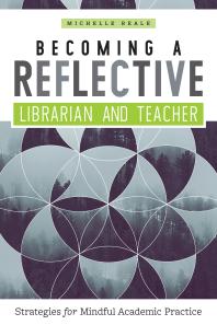 Becoming a Reflective Librarian and Teacher : Strategies for Mindful Academic Practice