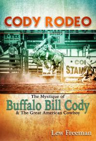 Cody Rodeo : The Mystique of Buffalo Bill Cody and The Great American Cowboy