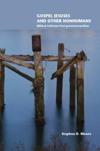 Gospel Jesuses and Other Nonhumans : Biblical Criticism Post-Poststructuralism