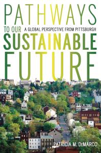 Pathways to Our Sustainable Future : A Global Perspective from Pittsburgh